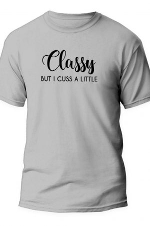 Classy BUT I CUSS A LITTLE